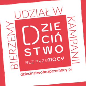 Ogólnopolska kampania "Dzieciństwo bez Przemocy"